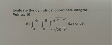 Evaluate the cylindrical coordinate integral.