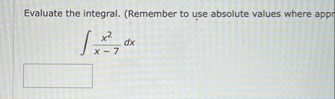 Evaluate the integral. ( Remember to use absolute