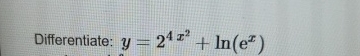 Differentiate: y = 2 4 x 2 + l n ( e x )