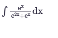 e x e 2 x + e x d x