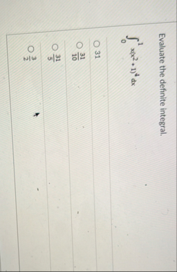 Evaluate the definite integral. 0 1 x ( x 2 1 ) 4