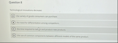 Question 8 Technological innovations decrease: