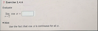 ? Exercise 2 . 4 . 6 Evaluate lim x 4 c o s x =