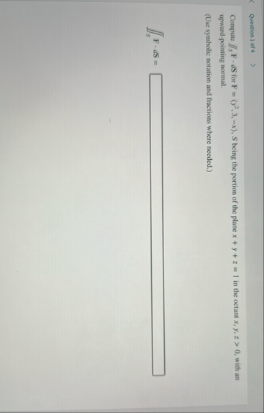 Question 1 of 4 Compute s F * d S for F = ( : y 2