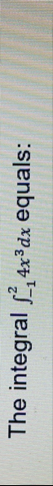 The integral - 1 2 4 x 3 d x equals: