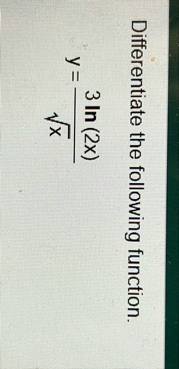 Differentiate the following function. y = 3 l n (
