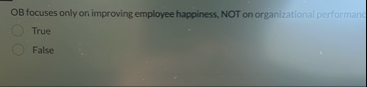 OB focuses only on improving employee happiness.