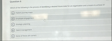Question 6 Which of the following is the process