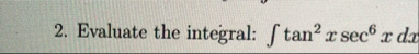 Evaluate the integral: t a n 2 x s e c 6 x d x