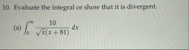 Evaluate the integral or show that it is