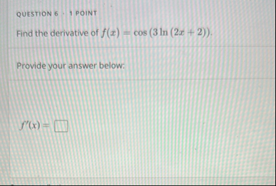 QUESTION 6 : 1 POINT Find the derivative of f ( x