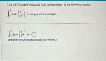 Find the indicated Trapezoid Rule approximation
