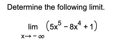 Determine the following l i m i t . lim x - ( 5 x