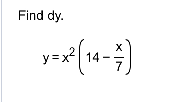 Find d y . y = x 2 ( 1 4 - x 7 )