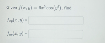 Given f ( x , y ) = 6 x 5 c o s ( y 4 ) , find f