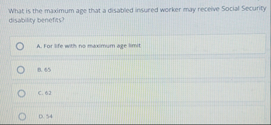 What is the maximum age that a disabled insured