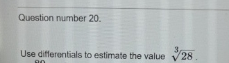 Question number 2 0 . Use differentials to