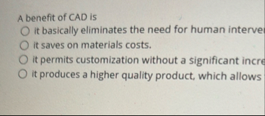 A benefit of CAD is it basically eliminates the