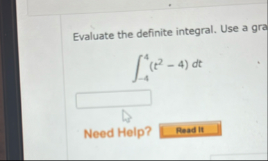 Evaluate the definite integral. Use a gra - 4 4 (