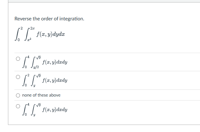 Reverse the order o f integration. 0 2 x 2 2 x f