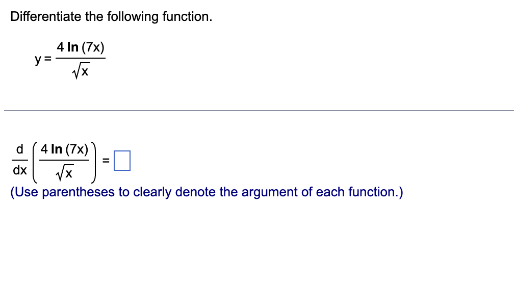 Differentiate the following function. y = 4 l n (