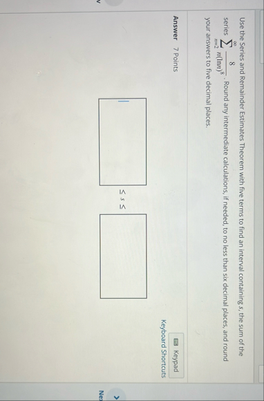 Use the Series and Remainder Estimates Theorem