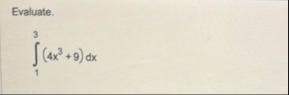 Evaluate. 1 3 ( 4 x 3 9 ) d x