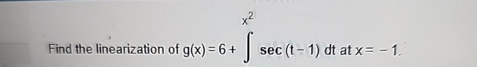 Find the linearization of g ( x ) = 6 + s e c ( t
