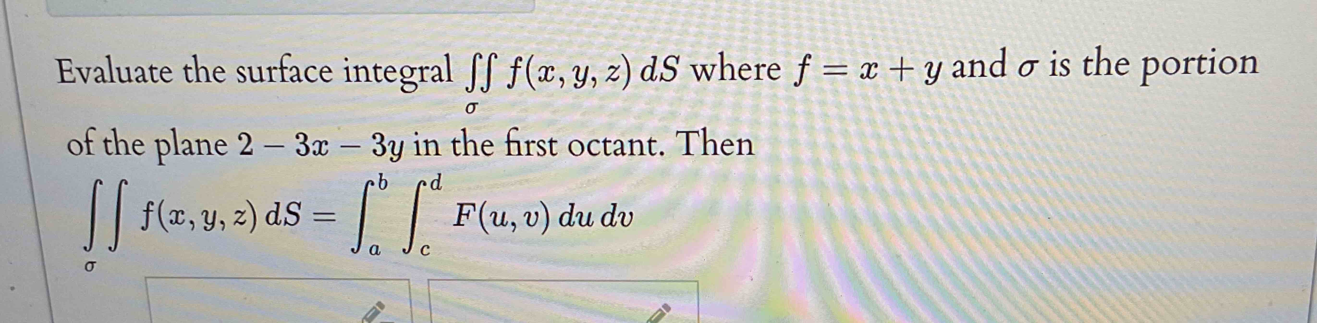 Evaluate the surface integral f ( x , y , z ) d S