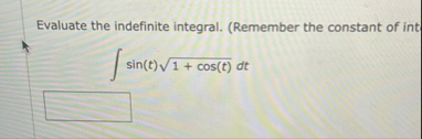Evaluate the indefinite integral. ( Remember the
