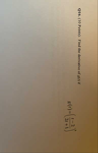 Q 1 6 . ( 1 0 Points ) . Find the derivative of g