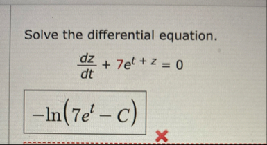 Solve the differential equation. d z d t + 7 e t