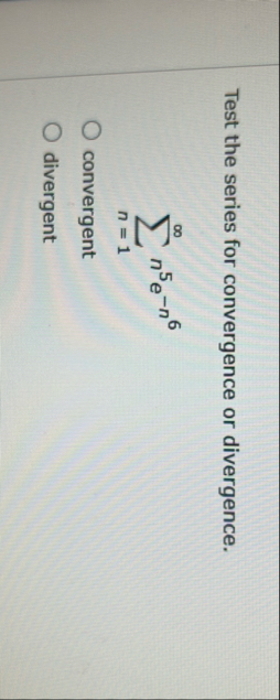 Test the series for convergence or divergence. n