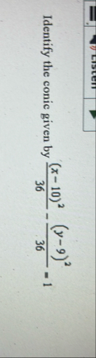 Identify the conic given by ( x - 1 0 ) 2 3 6 - (