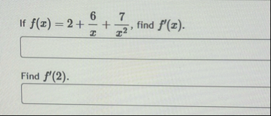 If f ( x ) = 2 6 x 7 x 2 , find f ' ( x ) .