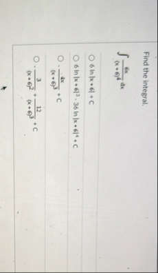 Find the integral. 6 x ( x 6 ) 4 d x 6 l n | x 6