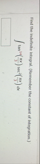 Find the indefinite integral. ( Remember the