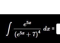 e 5 x ( e 5 x + 7 ) 4 d x =