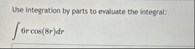 Use integration by parts to evaluate the