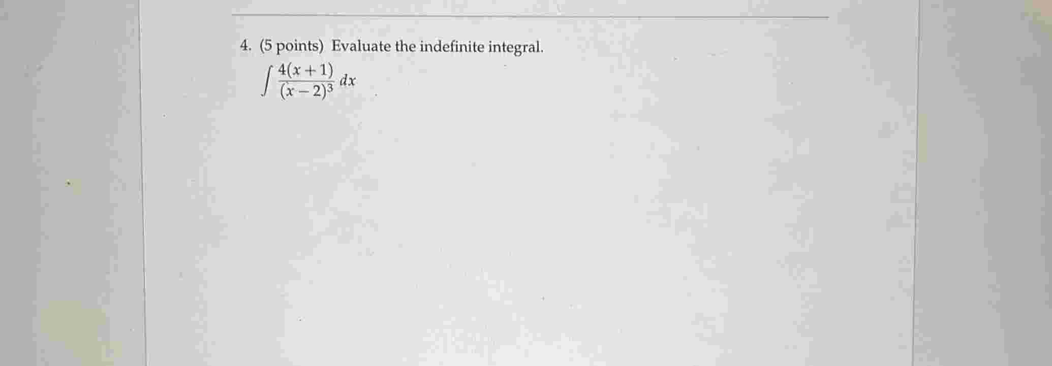 ( 5 points ) Evaluate the indefinite integral. 4
