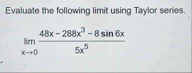 Evaluate the following limit using Taylor series.
