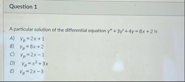 Question 1 A particular solution of the