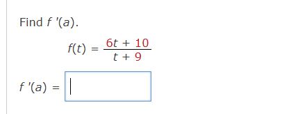 Find f ' ( a ) . f ( t ) = 6 t + 1 0 t + 9 f ' (
