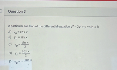 Question 3 A particular solution of the