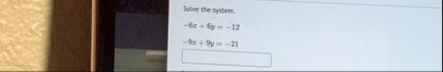 Solve the system. - 6 x 6 y = - 1 2 - 9 x 9 y = -