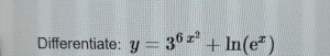 Differentiate: y = 3 6 x 2 + l n ( e x )