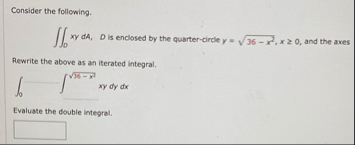 Consider the following. 0 xydA, D is enclosed by