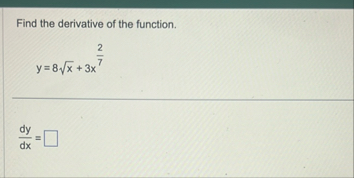 Find the derivative of the function. y = 8 x 2 3