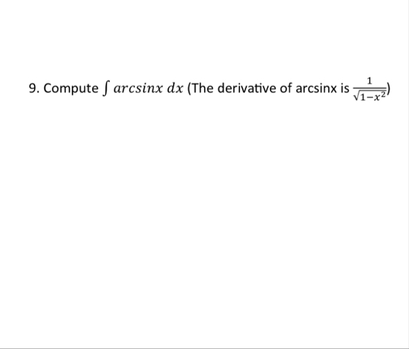 Compute a r c s i n x d x ( The derivative of a r