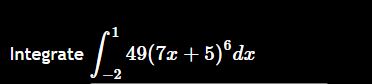 Integrate - 2 1 4 9 ( 7 x + 5 ) 6 d x